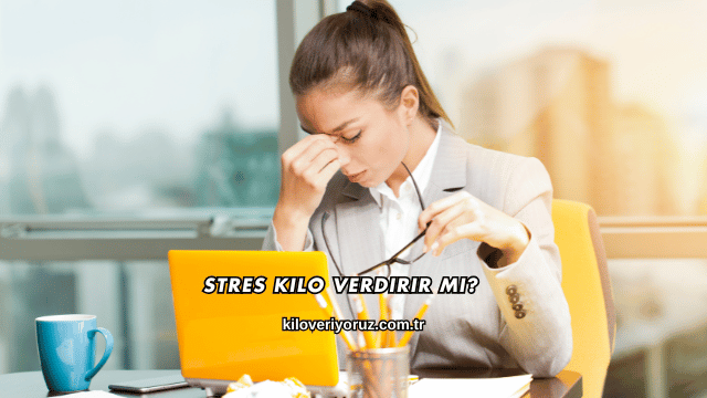 Stres Kilo Verdirir mi?