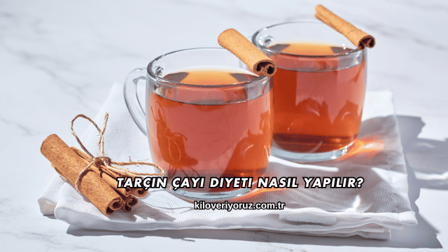 Tarçın Çayı Diyeti Nasıl Yapılır?