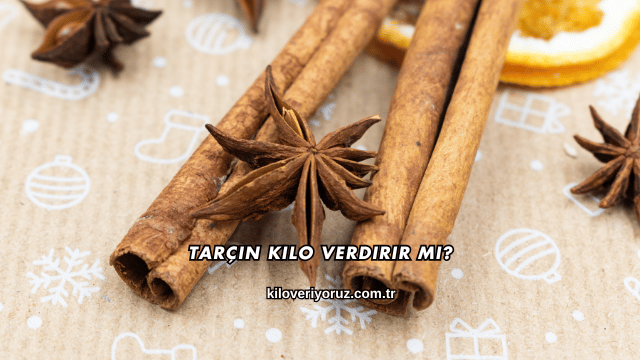 Tarçın Kilo Verdirir mi?