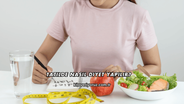 Tatilde Nasıl Diyet Yapılır?