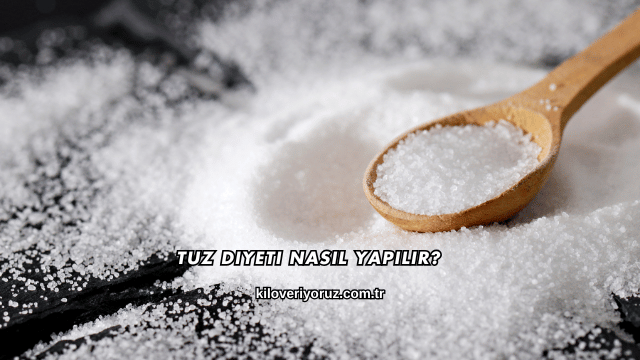 Tuz Diyeti Nasıl Yapılır?