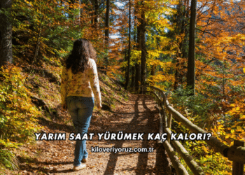 Yarım Saat Yürümek Kaç Kalori?