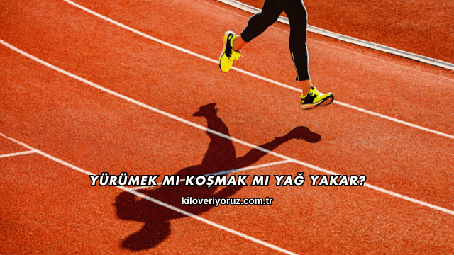 Yürümek mi Koşmak mı Yağ Yakar?