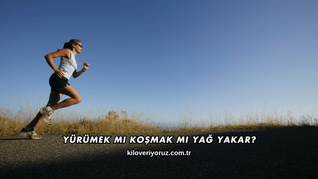 Yürümek mi Koşmak mı Yağ Yakar?