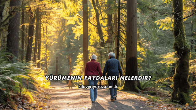 Yürümenin Faydaları Nelerdir?