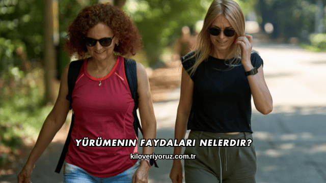 Yürümenin Faydaları Nelerdir?