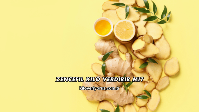 Zencefil Kilo Verdirir mi?