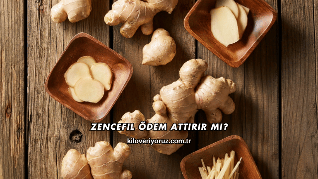Zencefil Ödem Attırır mı?